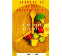 Journal de jeûne intermittent en 365 jours: La méthode alternée
