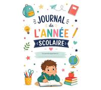 Journal de l’année scolaire de mon enfant: Souvenirs d’école, amis, dessins, fiertés et moments heureux à conserver année après année