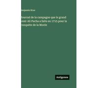 Journal de la campagne que le grand vesir Ali Pacha a faite en 1715 pour la conquète de la Morée