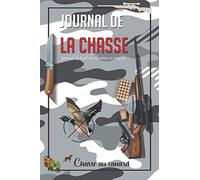 Journal de la chasse: journal de bord du chasseur à remplir | Carnet de chasse et registre de Gibiers | Chasse au canard