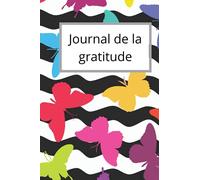 Journal de la gratitude: Votre journal de gratitude qui vous rendra la vie bien meilleure