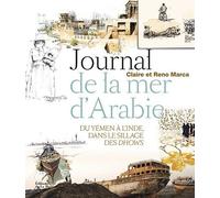 Journal de la mer d'Arabie : Voyage du Yemen a l'Inde, dans le sillage des dhows