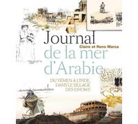Journal de la mer d'Arabie : Voyage du Yemen a l'Inde, dans le sillage des dhows