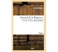 Journal de la Régence, 1715-1723- Tome 1