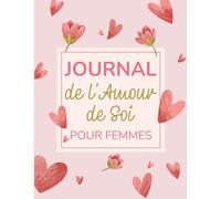 Journal de l'Amour de Soi pour Femmes: Cahier de Développement Personnel et de Guérison Émotionnelle pour Construire une Mentalité Saine et S'Aimer