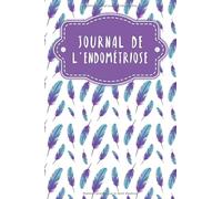 Journal de l'endométriose: Journal des symptômes à remplir pour les plaintes, les menstruations et plus encore | Design: Plumes