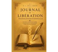 JOURNAL DE LIBÉRATION TRANSGÉNÉRATIONNELLE: 28 jours pour explorer, ressentir et intégrer votre chemin de libération