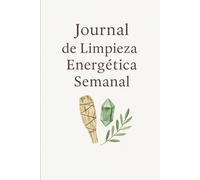 Journal de Limpieza Energética Semanal: 52 semanas para elevar tu vibración