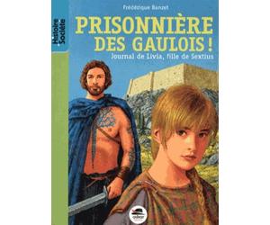 Journal De Livia, Fille De Sextius - Tome 2 - Prisionnière Des Gaulois !
