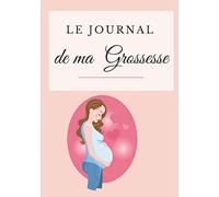 Journal de ma Grossesse: De la première semaine de grossesse à l'arrivée de bébé | Carnet à remplir | Cadeau idéal pour les femmes enceintes afin que ... mamans racontent les étapes de la grossesse