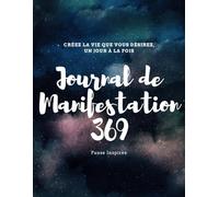 Journal de Manifestation 369: Créez la vie que vous désirez, un jour à la fois