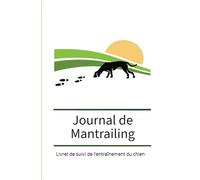 Journal de Mantrailing: Livret de suivi de l’entraînement du chien