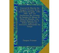 Journal De Marche Du Sergent Fricasse De La 127E Demi-Brigade, 1792-1802: Avec Les Uniformes Des Armées De Sambre-Et-Meuse Et Rhin-Et-Moselle, ... D'après Les Gravures Allemandes Du Temps