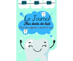 Journal de mes dents de lait pour les enfants: un carnet pour enfants a partir 6 ans sur les dents de lait perdues pour notes et écrire comment ça s'est passé et ce que lui a donné la fée des dents