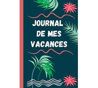 Journal de mes vacances: Pour ne rien oublier de vos vacances, écrivez, collez, dessinez vos meilleurs moments !