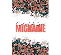 Journal de Migraine: Carnet de Suivi Migraine, suivez vos symptômes personnels et réduisez vos maux de tête.