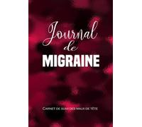 JOURNAL DE MIGRAINE SUIVI DES MAUX DE Tête: Carnet pour le suivi des crises de migraines prêt à remplir