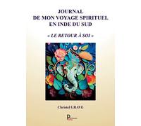 Journal de mon voyage spirituel en Inde du Sud Le retour à soi - Christel Grave - Publishroom - broché - Essai