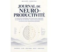 Journal de Neuro-Productivité: Le protocole scientifique de 90 jours pour reprendre le contrôle de son attention, vaincre la procrastination et retrouver une concentration profonde