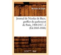 Journal de Nicolas de Baye, greffier du parlement de Paris, 1400-1417. 2 (Éd.1885-1888)