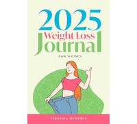 Journal de perte de poids pour femmes 2025 : planificateur sur 12 semaines pour suivre les repas, les entraînements et les progrès - avec des conseils pour développer des habitudes saines et rester