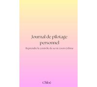 Journal de pilotage personnel: Reprendre le contrôle de sa vie à son rythme