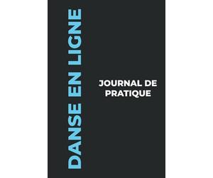 Journal de Pratique de la Danse en Ligne: Le Cadeau Parfait pour Capturer Vos Précieux Moments de la Danse en Ligne!