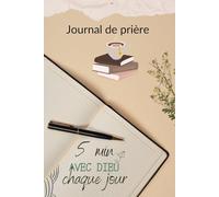 Journal de prière: 5 minutes avec Dieu chaque jour