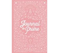 Journal de Prière pour Femme: Carnet de note de Prière Chrétien et cahier de gratitude hebdomadaire | Rose