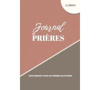 JOURNAL DE PRIÈRES 21 JOURS: Mon rendez-vous de prières quotidien