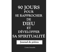 Journal de prières (carnet de prières quotidiennes) : 90 jours pour se rapprocher de Dieu et développer sa Spiritualité - (Couverture Noire): Journal ... avec constance et clarté (format 15x23cm)