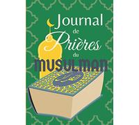 Journal de Prières du Musulman à remplir tous les jours - Carnet de Salat, Dhikr, Doua'a, Coran - Planner Islamique quotidien - Livre facilitant la ... noter les Sourates et Hadiths du Muslim