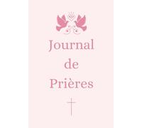 Journal de Prières SPECIAL FILLE: Livret Chrétien Féminin, cadeau idéal, baptême, communion, confirmation ou anniversaire, développement spirituel.