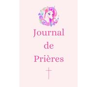 Journal de Prières SPECIAL FILLE: Livret Chrétien Féminin, cadeau idéal, baptême, communion, confirmation ou anniversaire, développement spirituel.