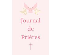 Journal de Prières SPECIAL FILLE: Livret Chrétien Féminin, cadeau idéal, baptême, communion, confirmation ou anniversaire, développement spirituel.