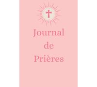 Journal de Prières SPECIAL FILLE: Livret Chrétien Féminin, cadeau idéal, baptême, communion, confirmation ou anniversaire, développement spirituel.