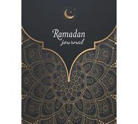 JOURNAL DE RAMADAN: Mon journal de Ramadan | Cahier De Ramadan | Guide Pratique Pour Le Suivi Des Objectifs De Ramadan | Planificateur Et organiseur ... à compléter | Pour les Musulmans Adultes