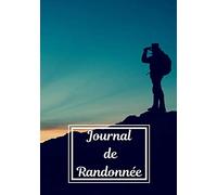 Journal de randonnée: Carnet de note pour tous les passionnés de Randonnée | Montagne, forêt, … | Exploration de la nature, Trekking en montagne | Récit de vos aventures |