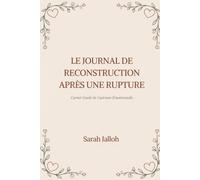 Journal de Reconstruction après une Rupture: Carnet Guidé de Guérison Émotionnelle 23 Chapitres, Suivi Quotidien de 90 Jours, Bilans, Affirmations et Défis
