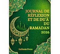 Journal de Réflexions et de Duā du Ramadan 2026: Un parcours guidé de 30 jours pour la supplication, la gratitude, les intentions et la croissance spirituelle