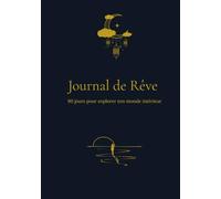 JOURNAL DE REVE: 90 jours pour explorer ton monde intérieur