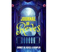JOURNAL DE REVES : CARNET DE REVES A REMPLIR: Cahier pour noter vos rêves et vos cauchemars ainsi que vos interprétations ...