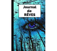 Journal De Rêves: Carnet De Suivi du Sommeil Pour Noter et Interpréter Vos Rêves ET Cauchemars