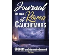 Journal de Rêves et Cauchemars : 90 Jours pour Suivre votre Sommeil: Analyse des Nuits, Siestes, Émotions pour mieux Comprendre vos Rêves