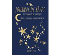 Journal de rêves: mes rêves à réaliser et souhaits secrets/bucket list/to do list de vie/carnet de rêves