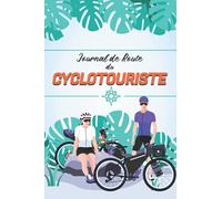Journal de Route du Cyclotouriste: Livre de route à compléter afin d’archiver les souvenirs de vos voyages à bicyclette | Enregistrez vos aventures de cyclo-voyageur sur les route de France