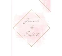 Journal de Salat: Carnet de Prières pour Musulman | A remplir tous les jours | Dhikr | Doua'a | Quran | Organisateur quotidien Islam