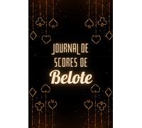 Journal de scores de belote: carnet de 120 tableaux pour remplir vos scores de parties de jeu de belote | pour amateurs ou passionnés de belote classique (en club, en ligne, à la maison)