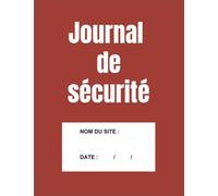 JOURNAL DE SÉCURITE: Registre pour agent de prévention et de sécurité et agent de sûreté - Cahier de sécurité -Broché
