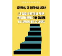 Journal de Shadow Work : le guide pratique pour transformer ton ombre en lumière, en 30 jours